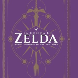 La Cocina en Zelda Libro de Recetas Inspirado en Hyrule