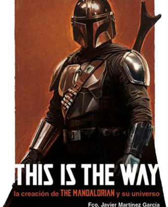 This Is The Way: La Creación de The Mandalorian y su Universo