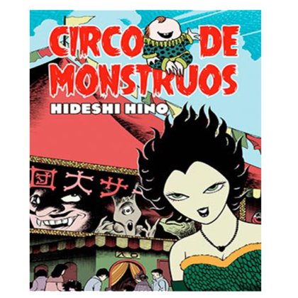 Circo de Monstruos | Manga de Terror de Hideshi Hino | La Cúpula